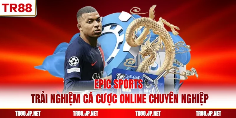 EPIC Sports - Trải Nghiệm Cá Cược Online Chuyên Nghiệp