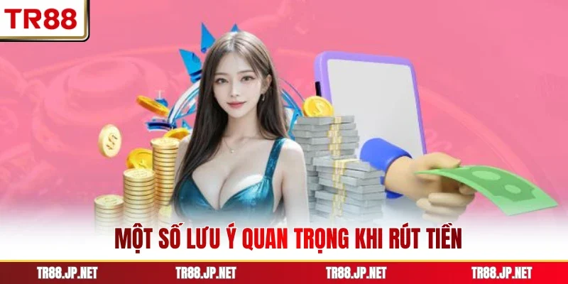 Một số lưu ý quan trọng khi rút tiền